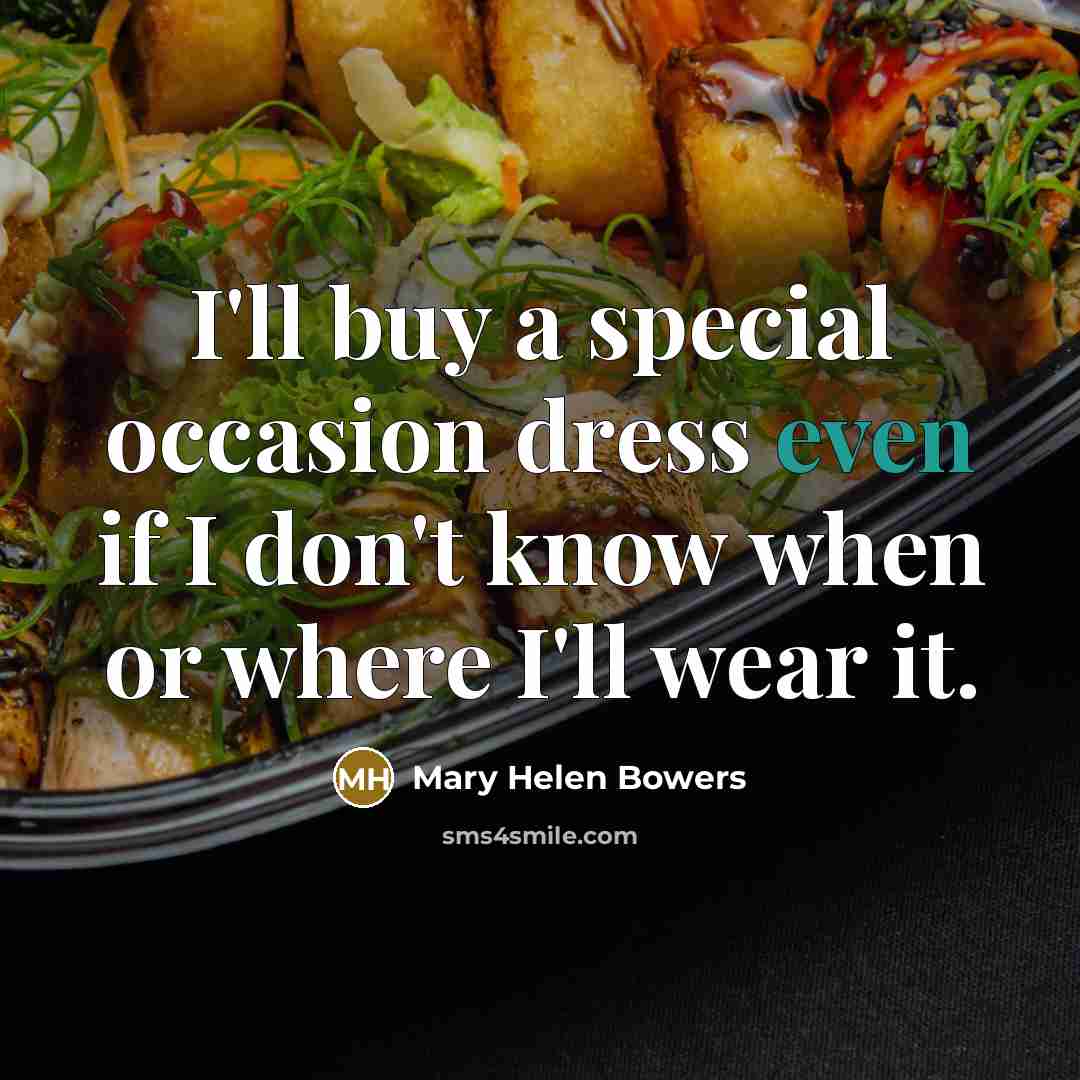 “I'll buy a special occasion dress even if I don't…” quote by Mary Helen Bowers