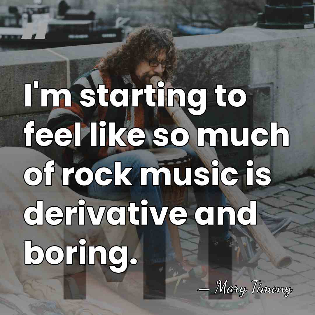 I'm starting to feel like so much of rock music is derivative&hellip; - Mary Timony