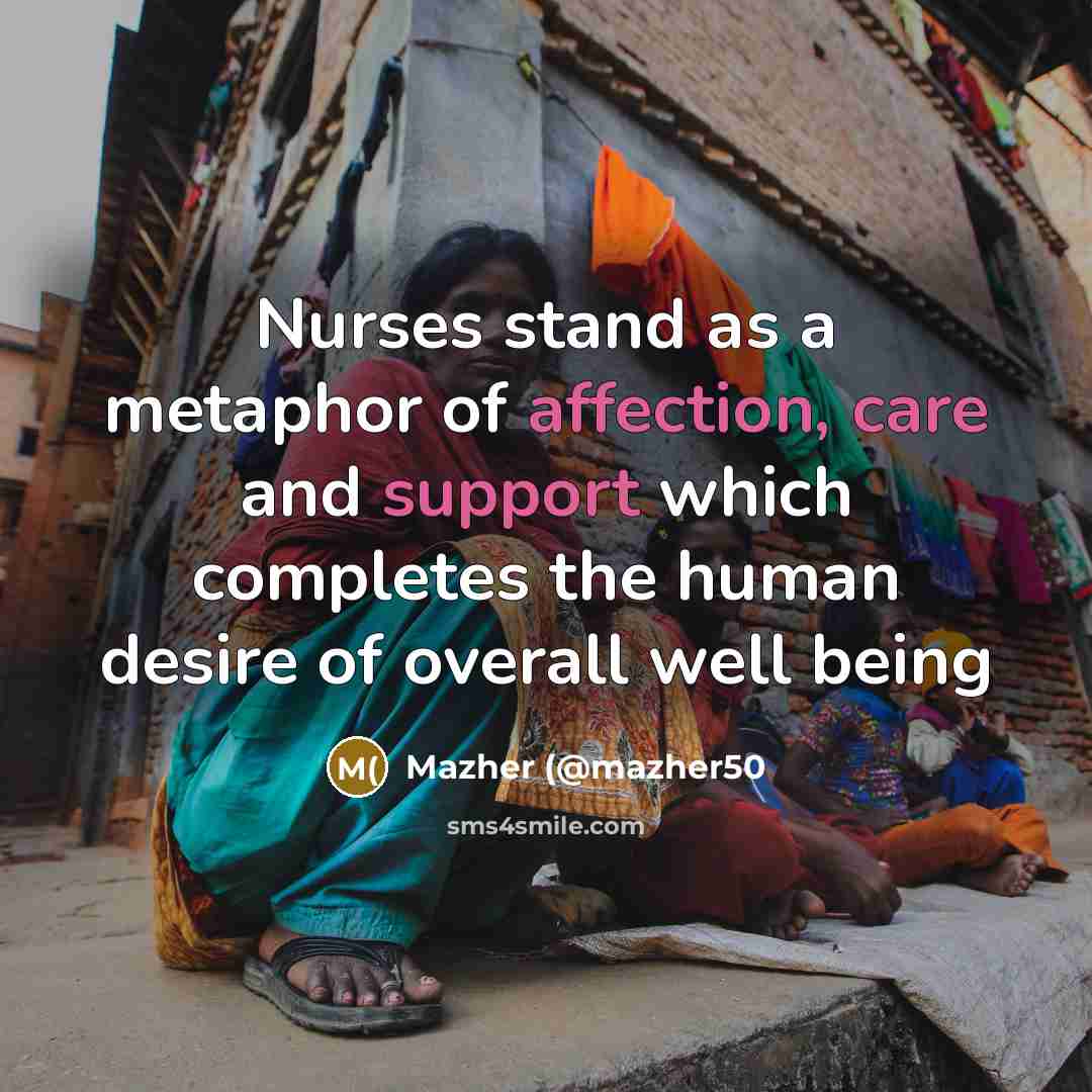 “Nurses stand as a metaphor of affection, care and support…” quote by Mazher (@mazher50