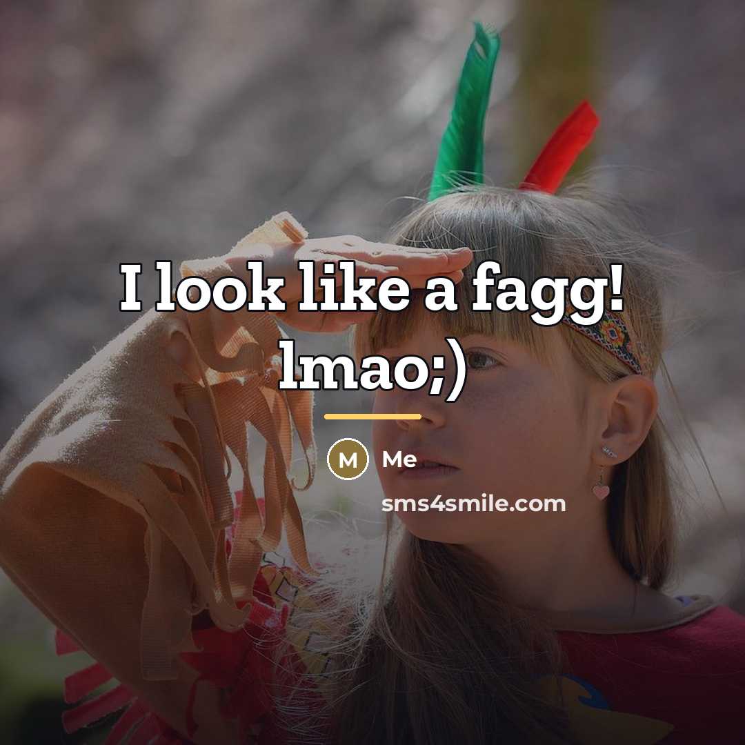 “I look like a fagg! lmao;)…” quote by Me