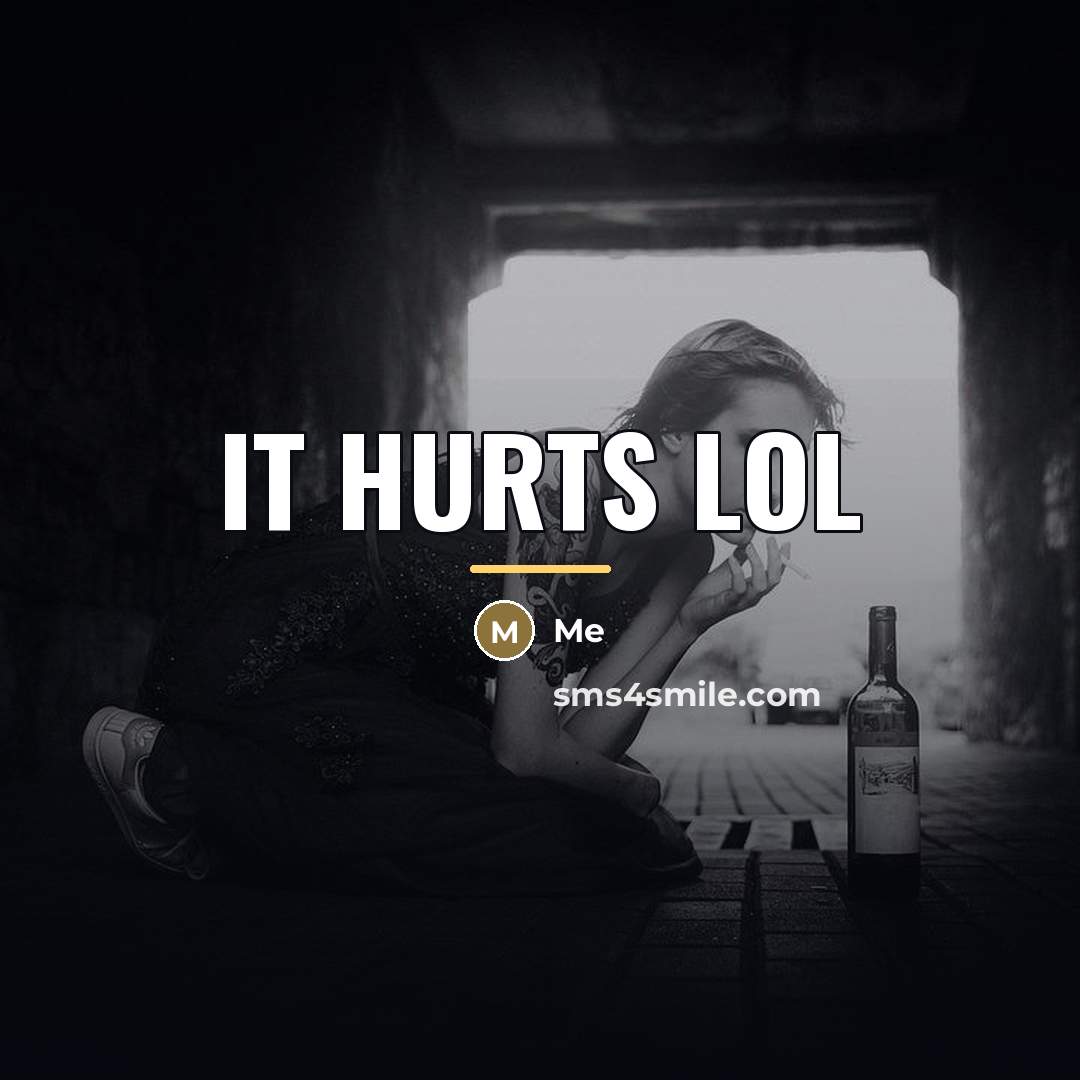 “It hurts lol…” quote by Me