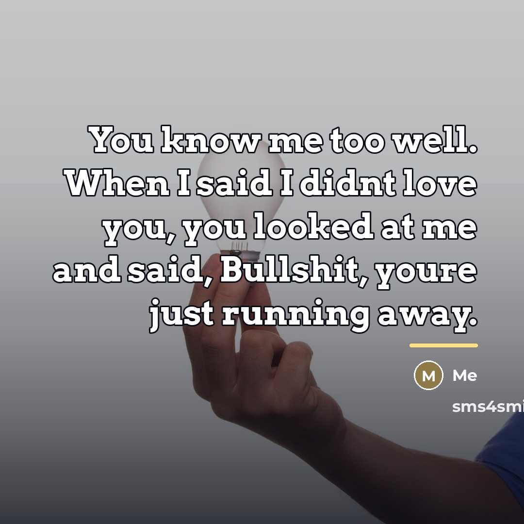 “You know me too well. When I said I didnt…” quote by Me