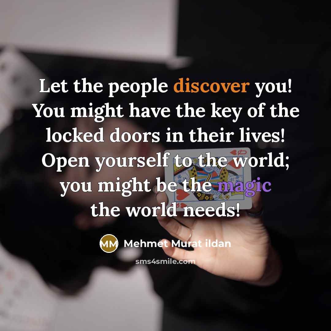 “Let the people discover you! You might have the key…” quote by Mehmet Murat Ildan