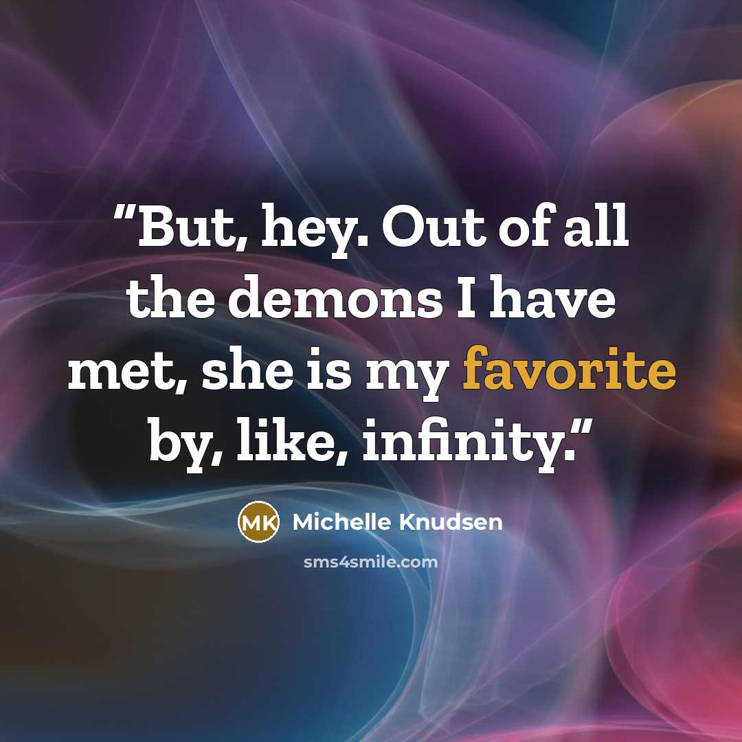 “But, hey. Out of all the demons I have met, she is my favorite by, like, infinity.” quote by Michelle Knudsen