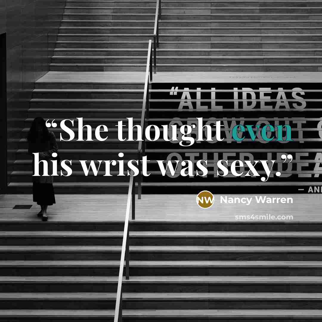 “She thought even his wrist was sexy.” quote by Nancy Warren