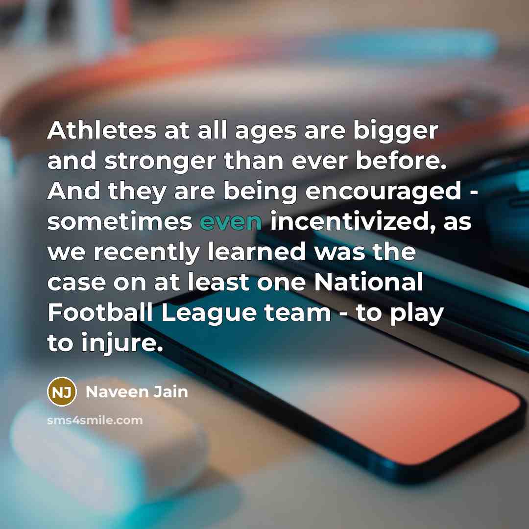 “Athletes at all ages are bigger and stronger than ever…” quote by Naveen Jain