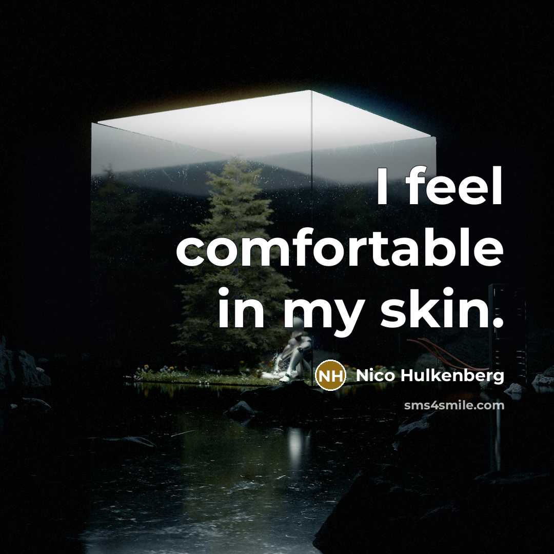 “I feel comfortable in my skin.…” quote by Nico Hulkenberg