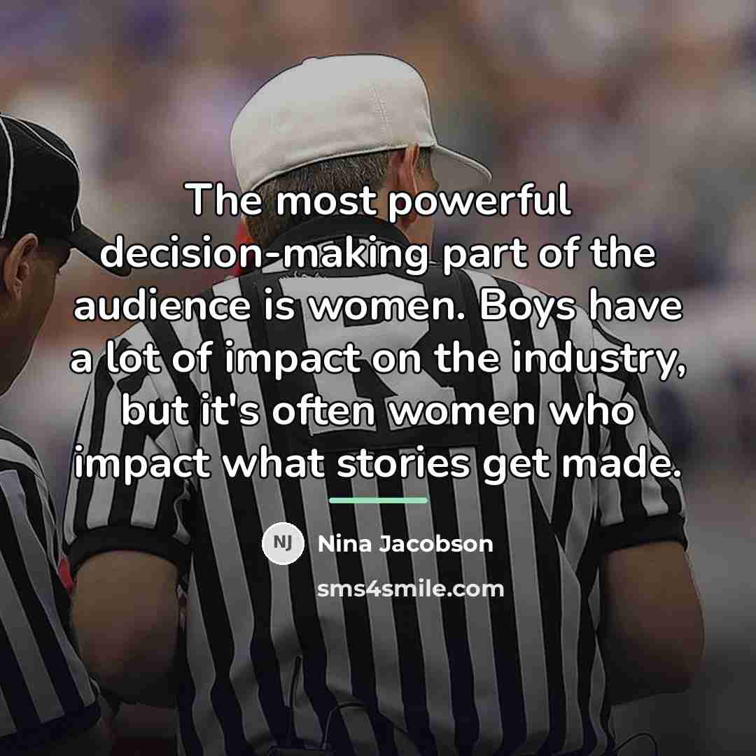 “The most powerful decision-making part of the audience is women.…” quote by Nina Jacobson