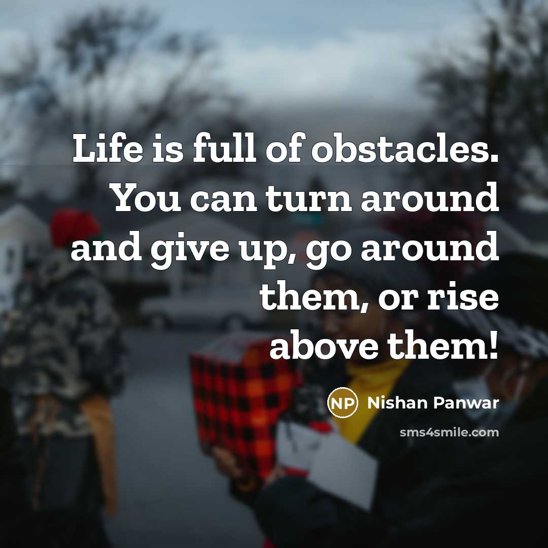 “Life is full of obstacles. You can turn around and…” quote by Nishan Panwar