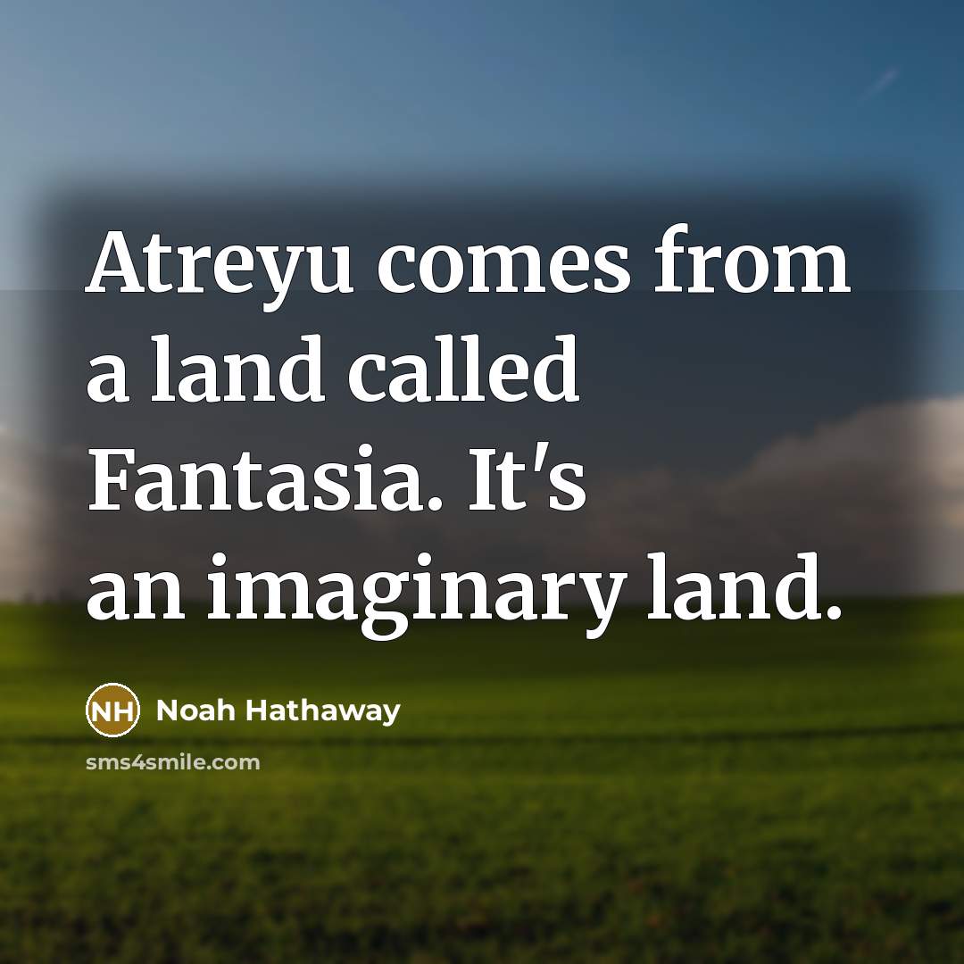 “Atreyu comes from a land called Fantasia. It's an imaginary…” quote by Noah Hathaway