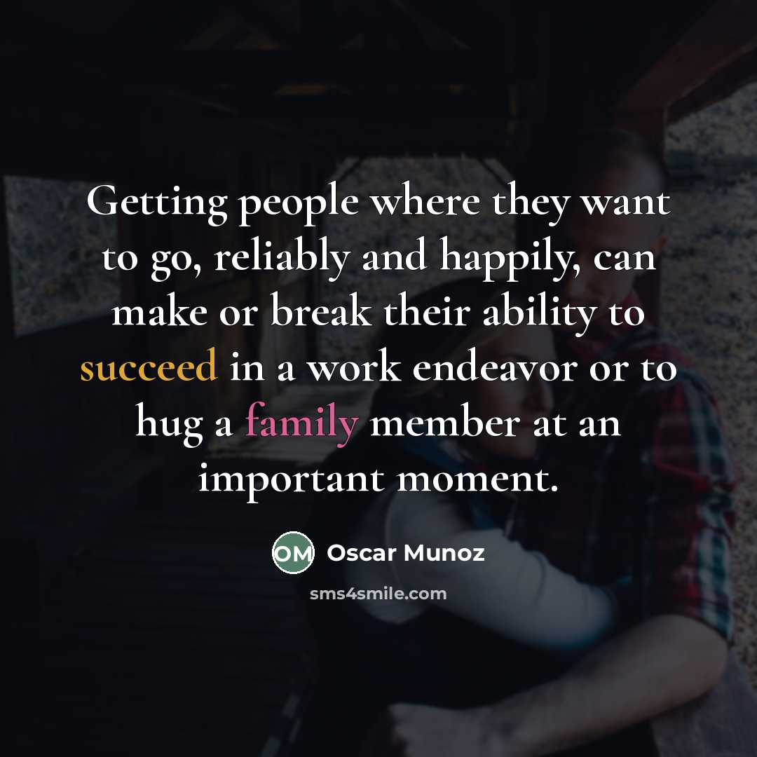 “Getting people where they want to go, reliably and happily,…” quote by Oscar Munoz