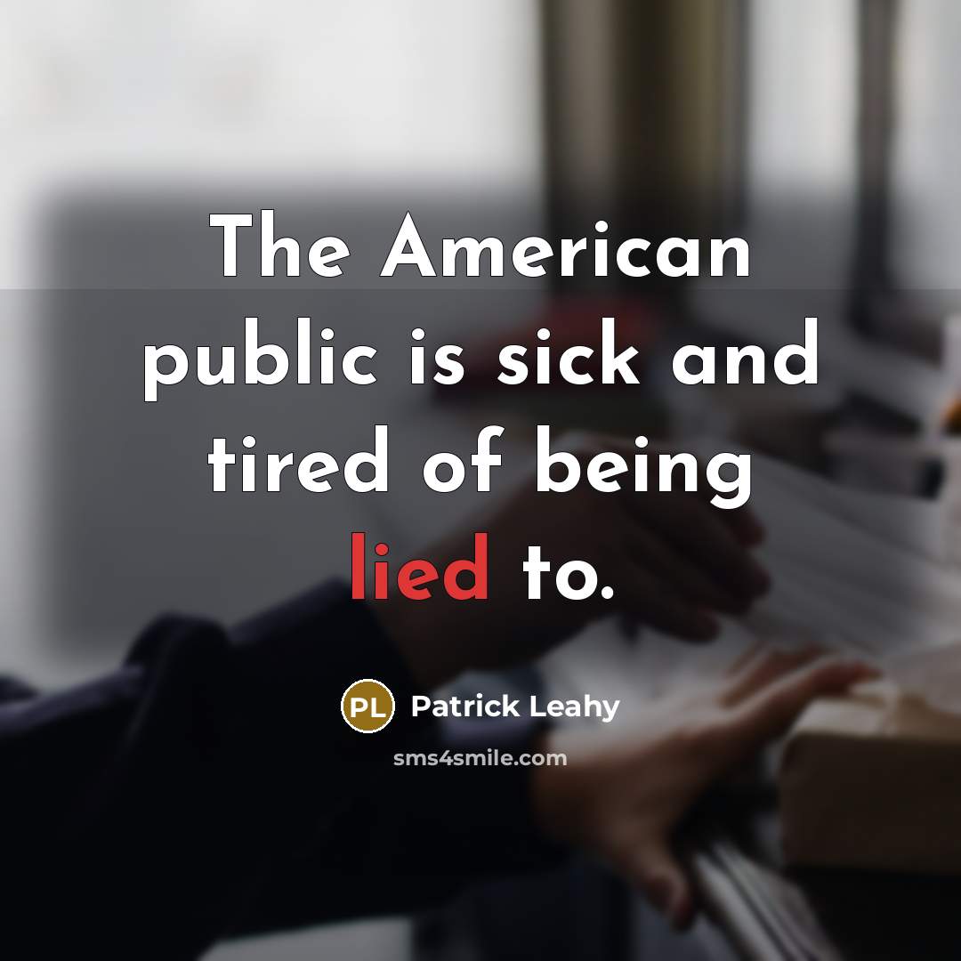 “The American public is sick and tired of being lied…” quote by Patrick Leahy