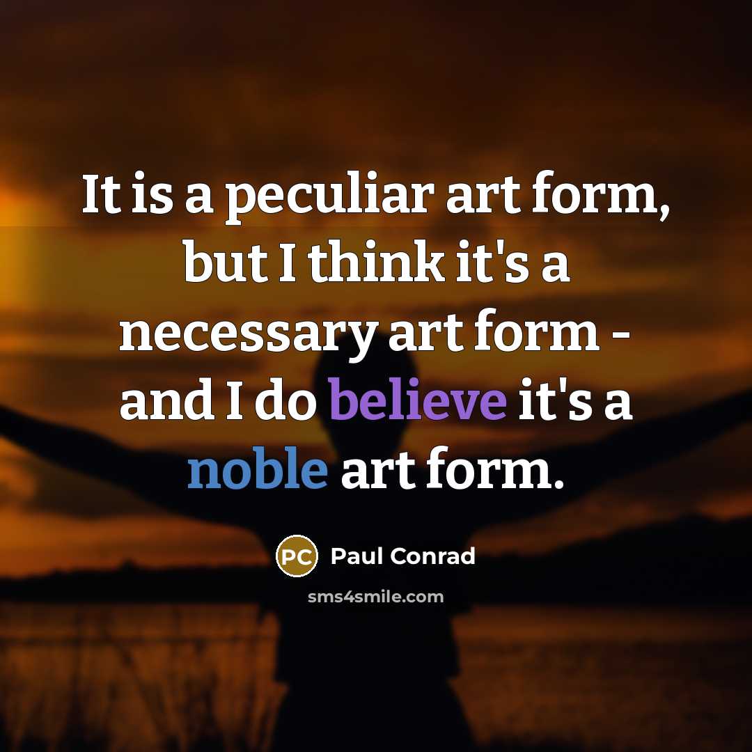 “It is a peculiar art form, but I think it's…” quote by Paul Conrad