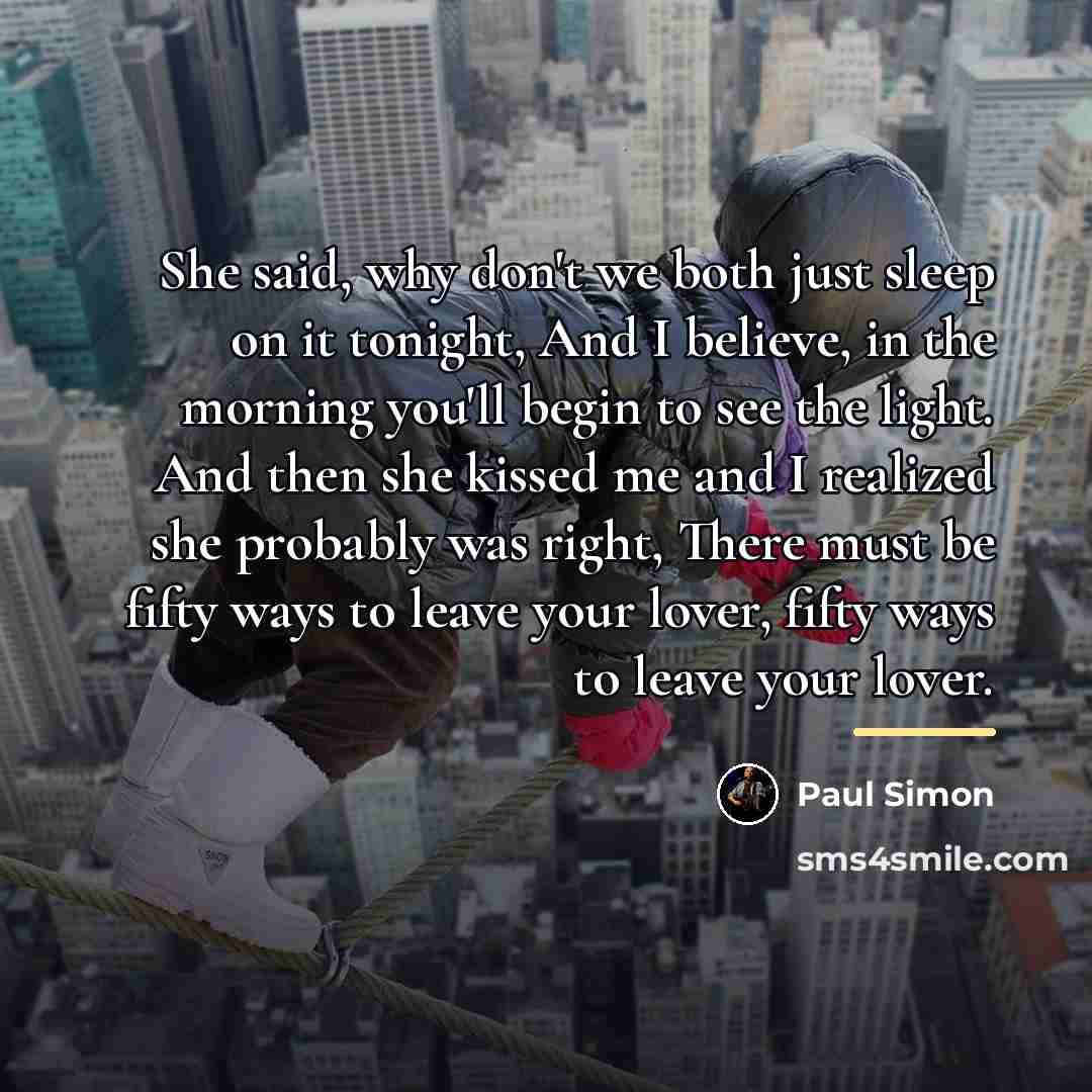 “She said, why don't we both just sleep on it…” quote by Paul Simon