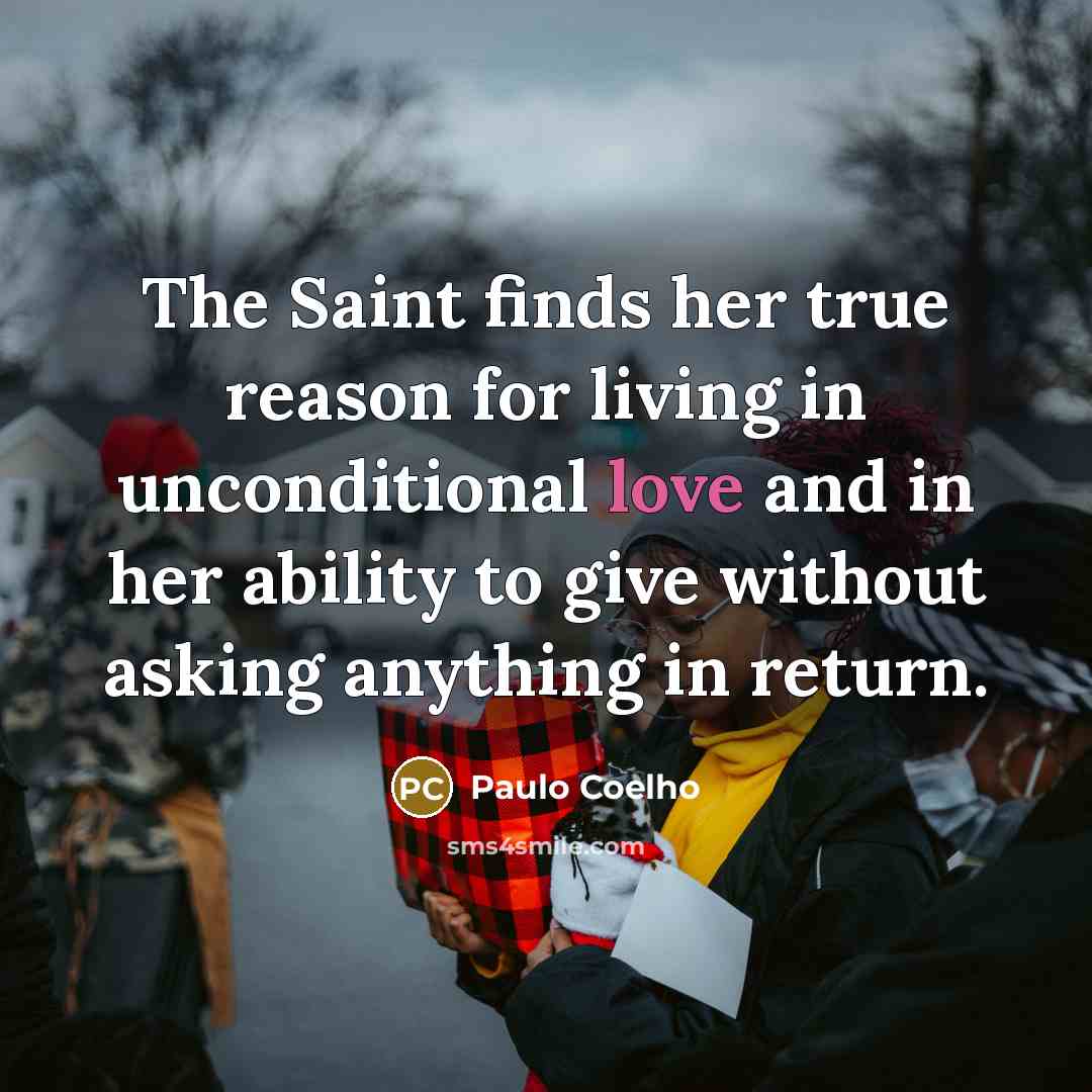 “The Saint finds her true reason for living in unconditional…” quote by Paulo Coelho