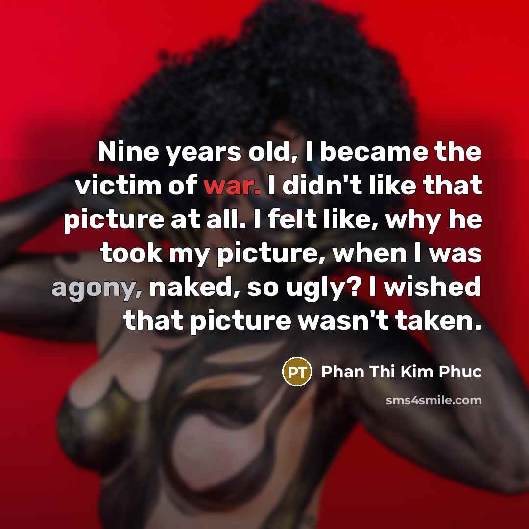 “Nine years old, I became the victim of war. I…” quote by Phan Thi Kim Phuc