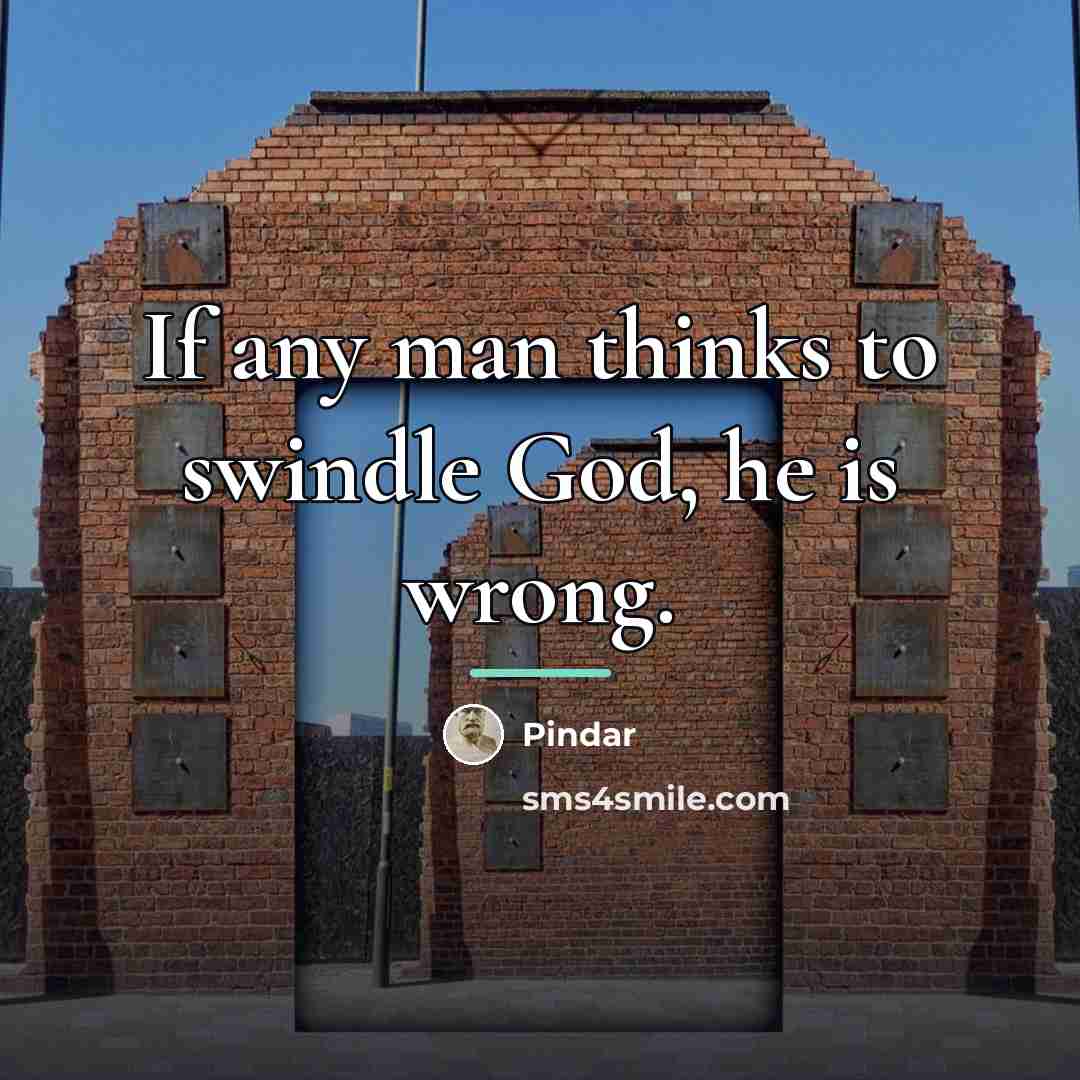 “If any man thinks to swindle God, he is wrong.…” quote by Pindar