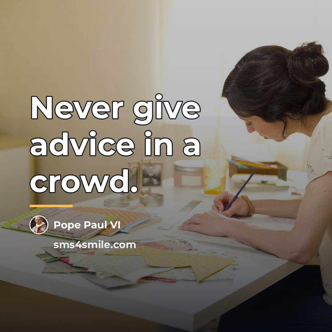 “Never give advice in a crowd.…” quote by Pope Paul VI