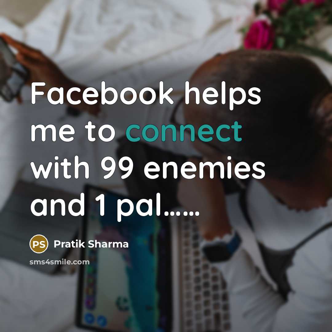 “Facebook helps me to connect with 99 enemies and 1…” quote by Pratik Sharma