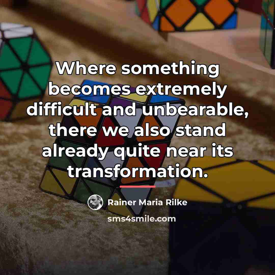 “Where something becomes extremely difficult and unbearable, there we also…” quote by Rainer Maria Rilke