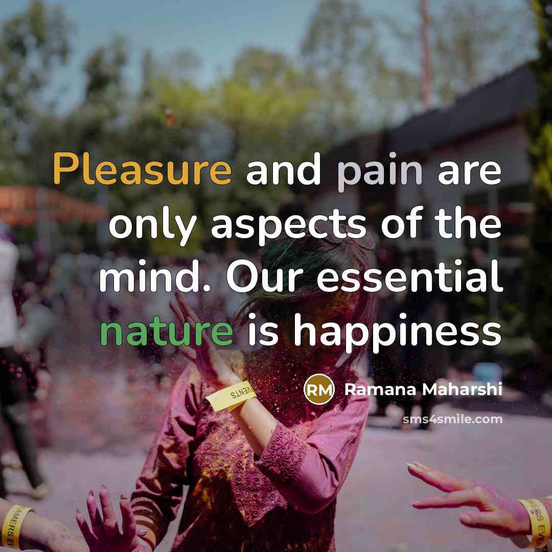 “Pleasure and pain are only aspects of the mind. Our…” quote by Ramana Maharshi
