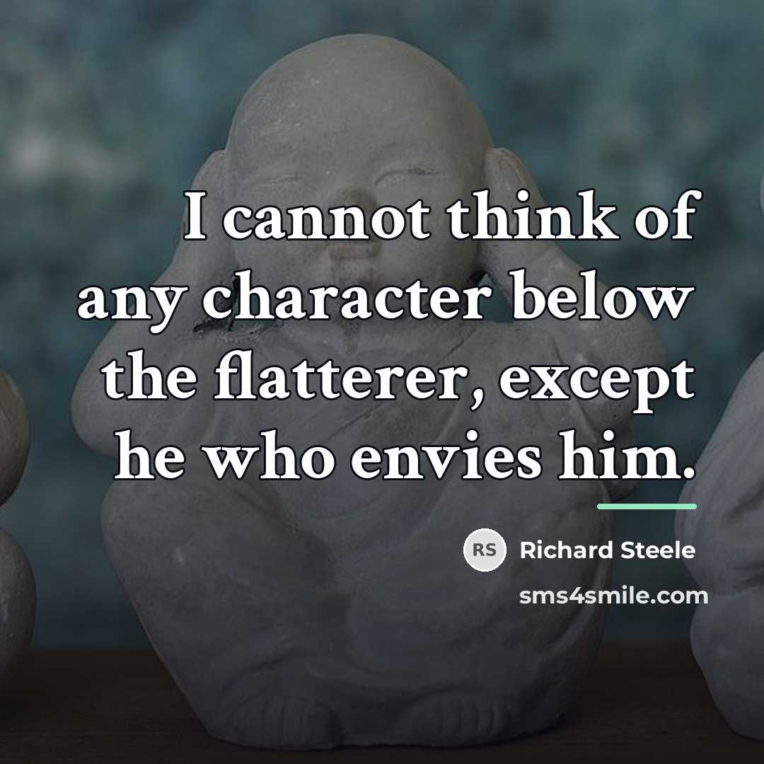 “I cannot think of any character below the flatterer, except…” quote by Richard Steele