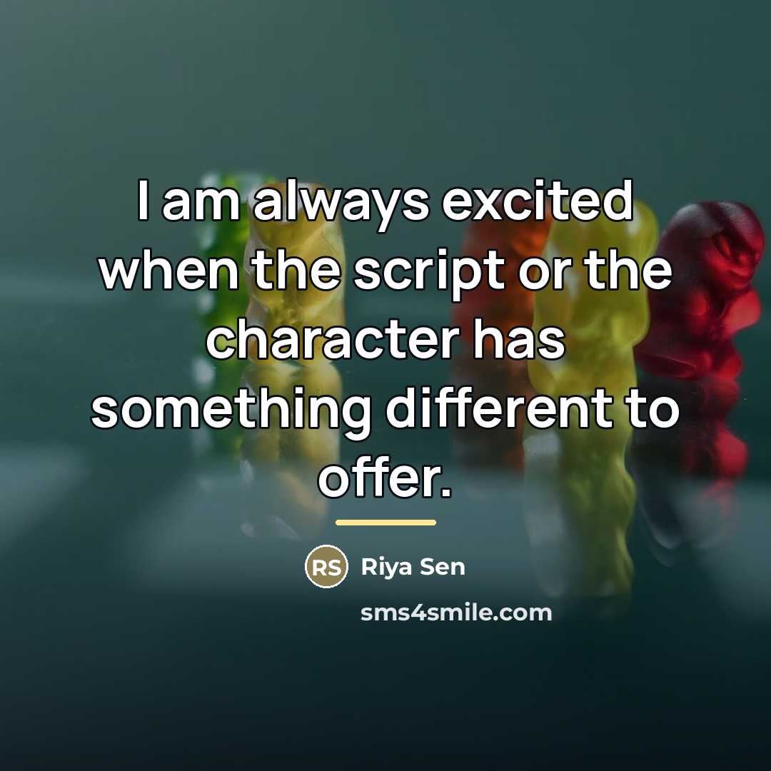 “I am always excited when the script or the character…” quote by Riya Sen