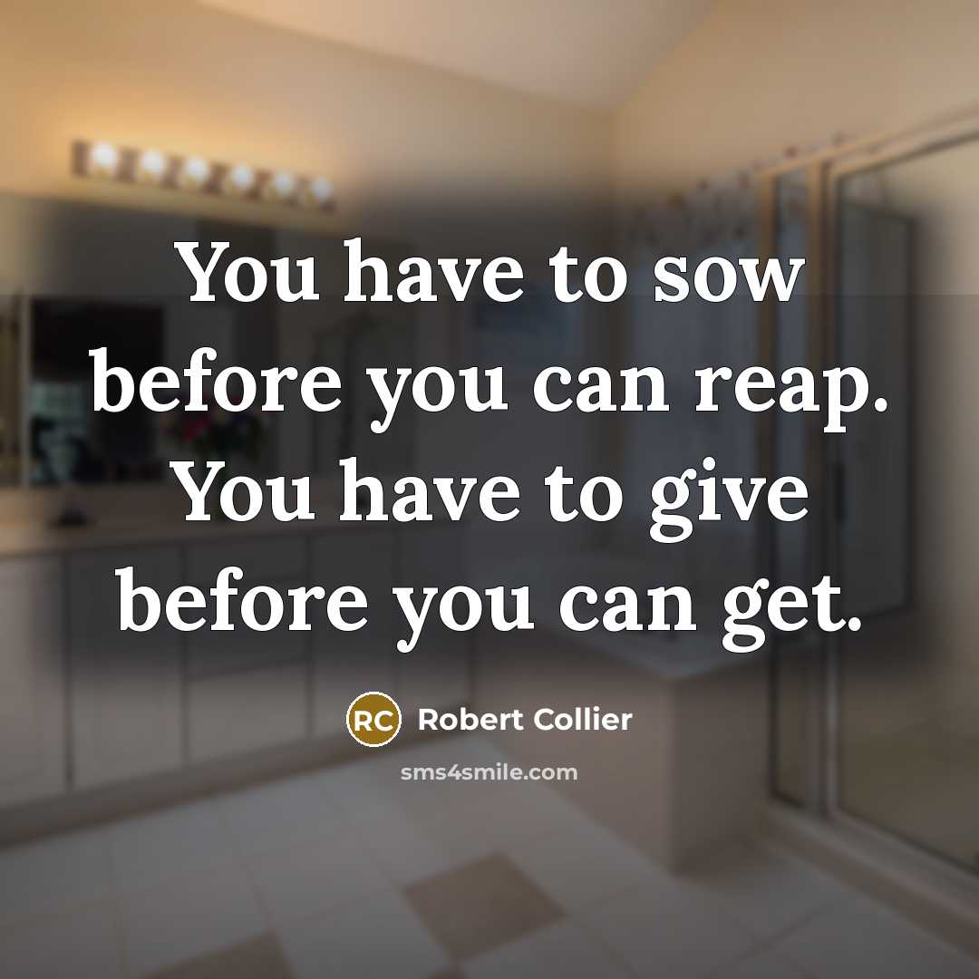 “You have to sow before you can reap. You have…” quote by Robert Collier