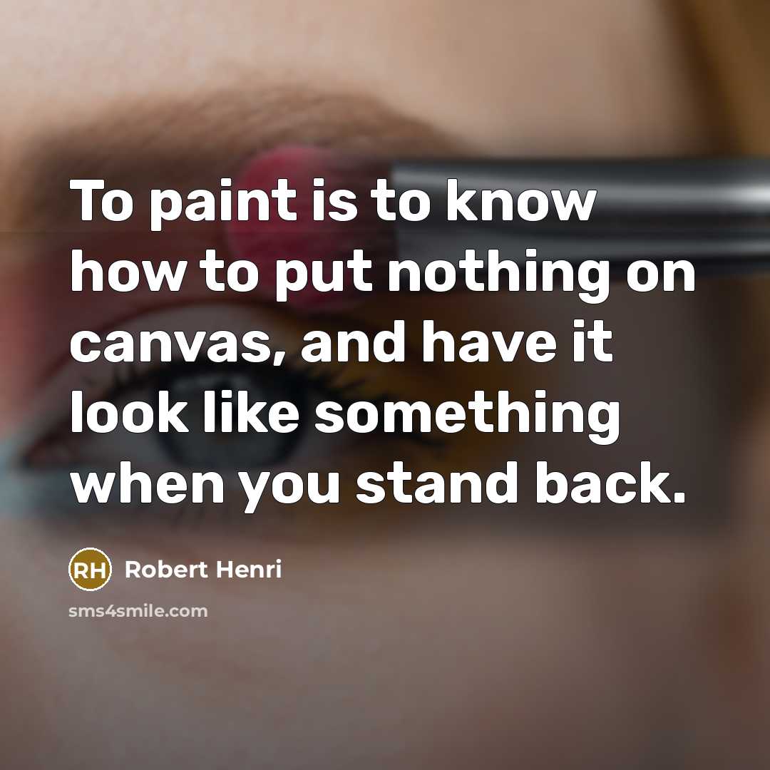 “To paint is to know how to put nothing on…” quote by Robert Henri