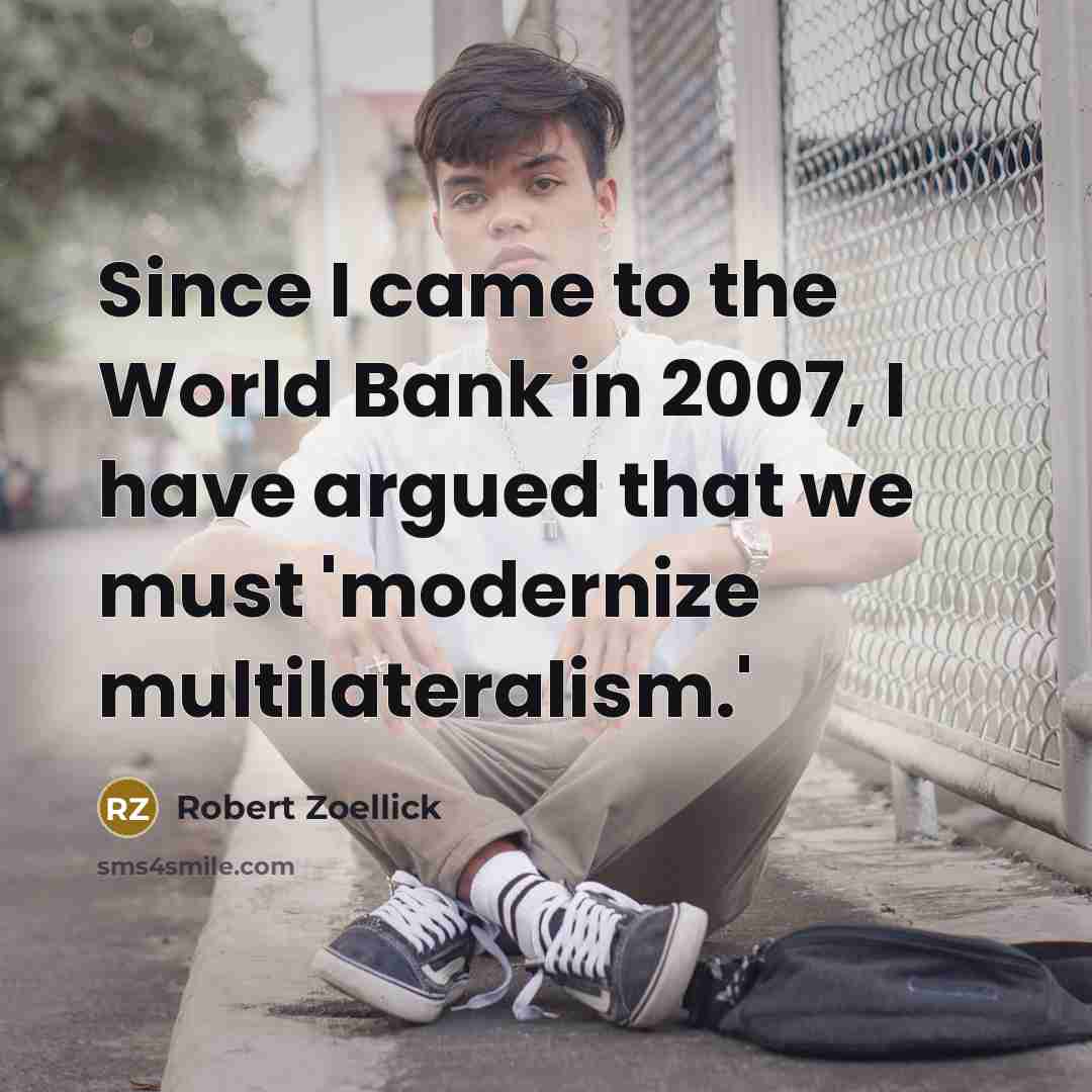 “Since I came to the World Bank in 2007, I…” quote by Robert Zoellick
