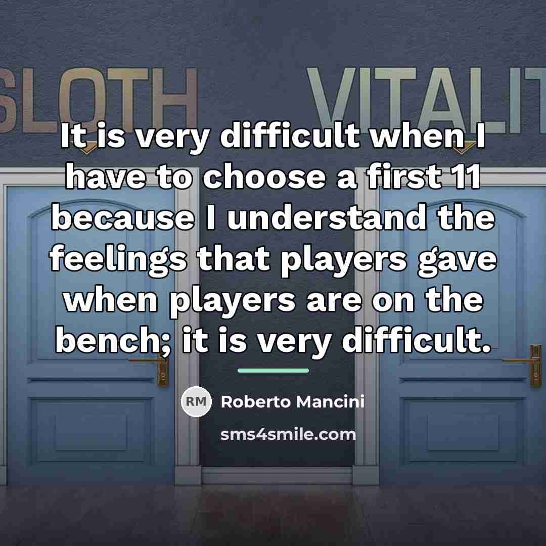 “It is very difficult when I have to choose a…” quote by Roberto Mancini