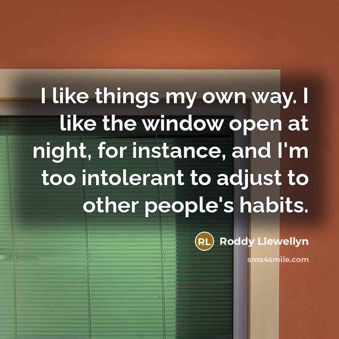 “I like things my own way. I like the window…” quote by Roddy Llewellyn
