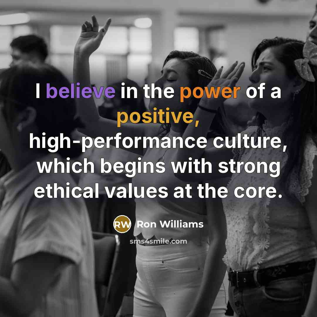 “I believe in the power of a positive, high-performance culture,…” quote by Ron Williams