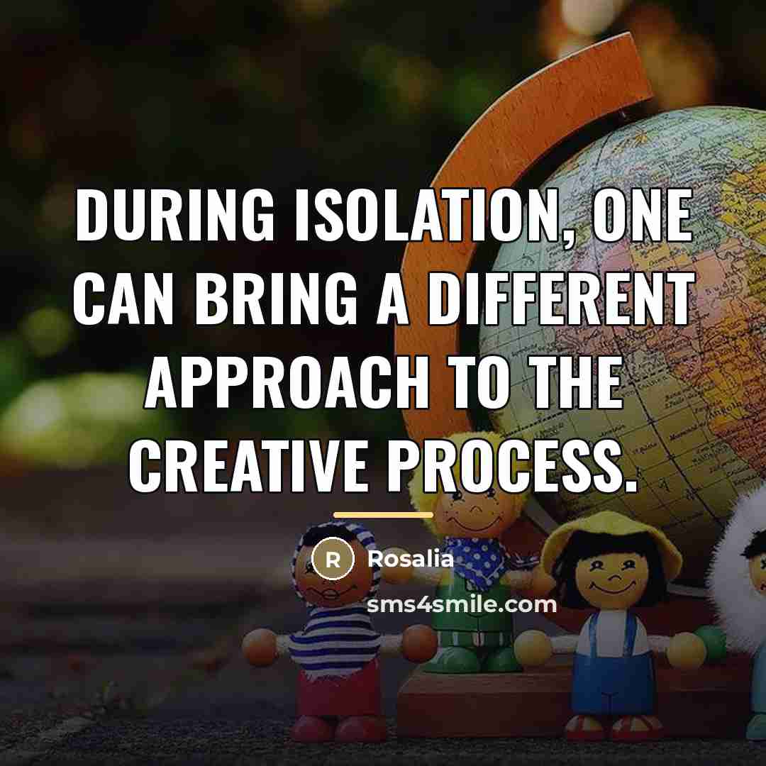 “During isolation, one can bring a different approach to the…” quote by Rosalia