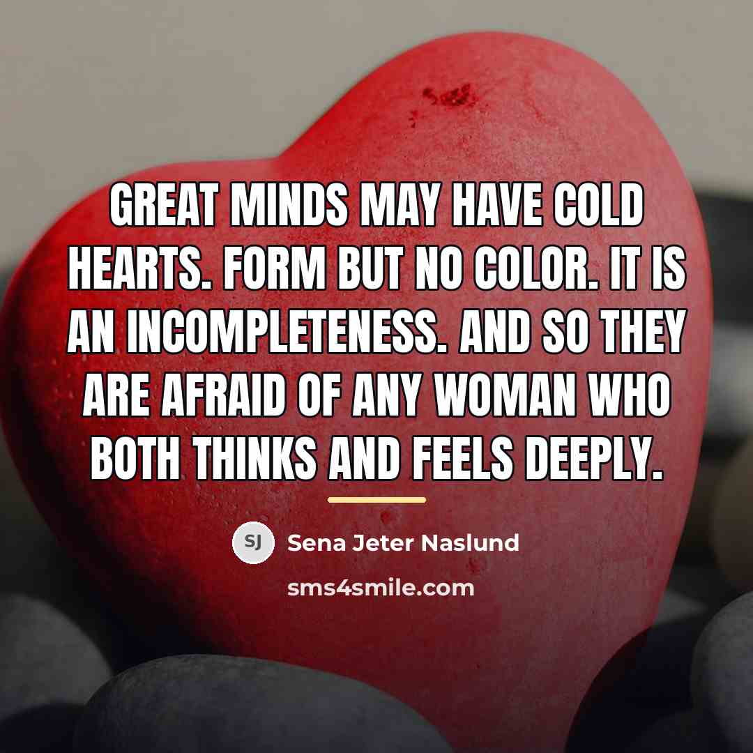 “Great minds may have cold hearts. Form but no color.…” quote by Sena Jeter Naslund