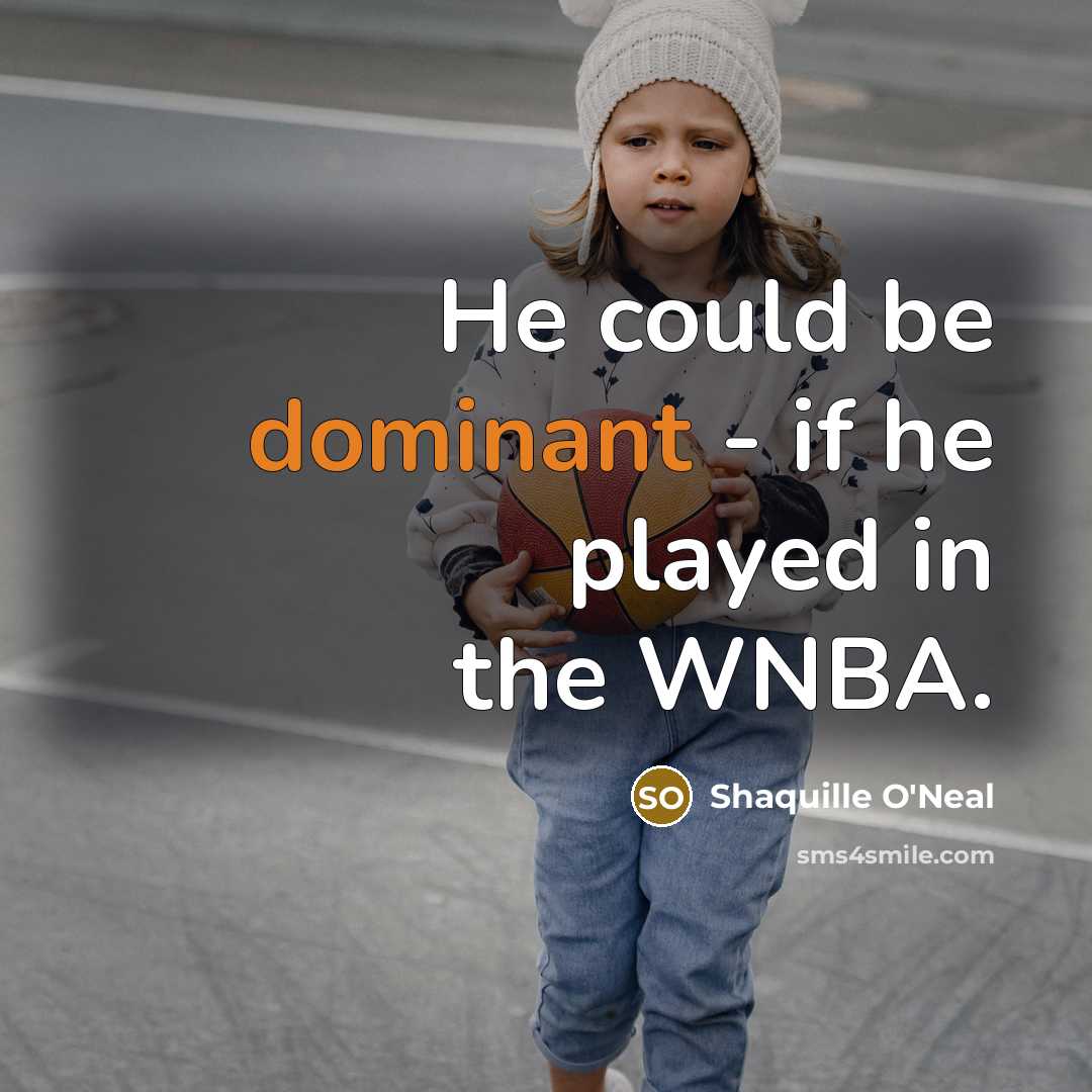 “He could be dominant - if he played in the…” quote by Shaquille O'Neal