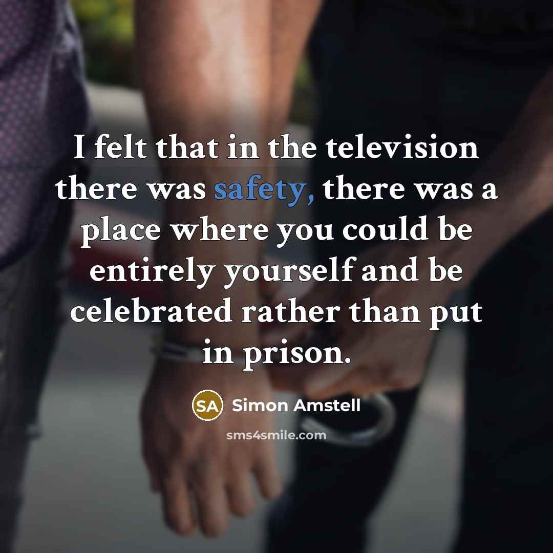 “I felt that in the television there was safety, there…” quote by Simon Amstell