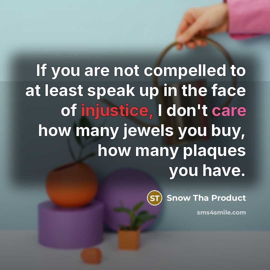 “If you are not compelled to at least speak up…” quote by Snow Tha Product