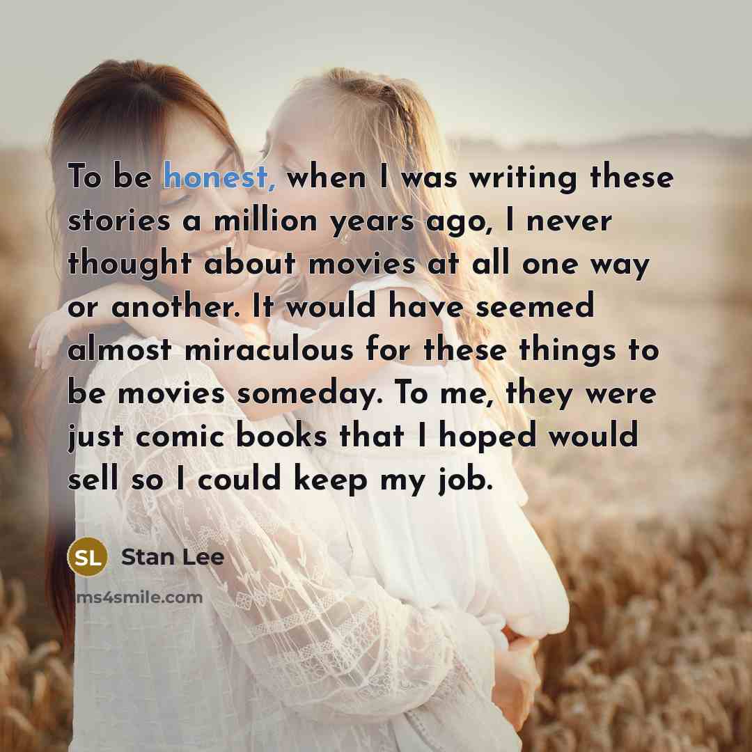 “To be honest, when I was writing these stories a…” quote by Stan Lee