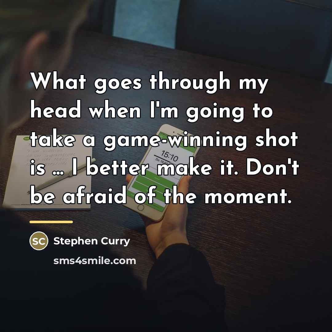 “What goes through my head when I'm going to take…” quote by Stephen Curry