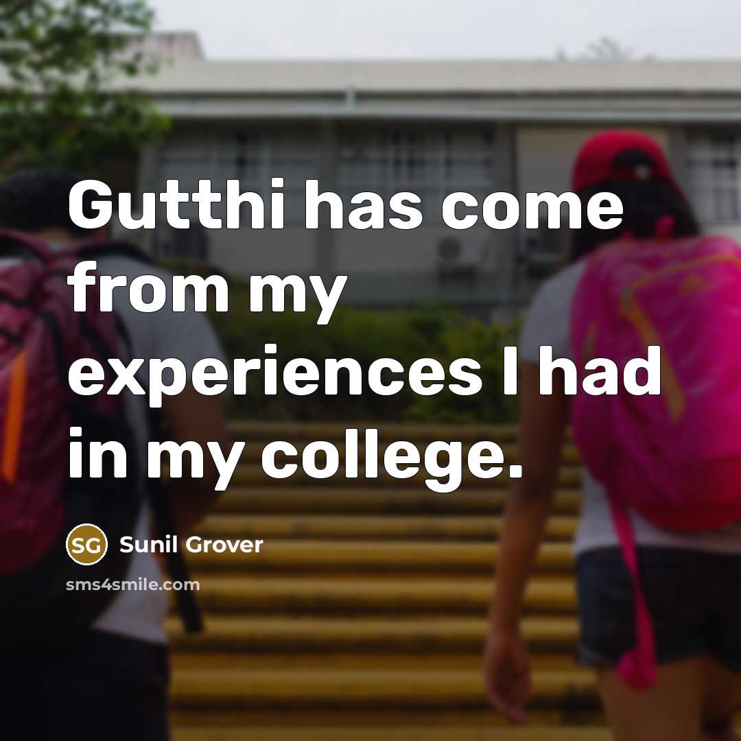“Gutthi has come from my experiences I had in my…” quote by Sunil Grover
