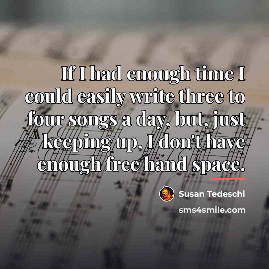 “If I had enough time I could easily write three…” quote by Susan Tedeschi