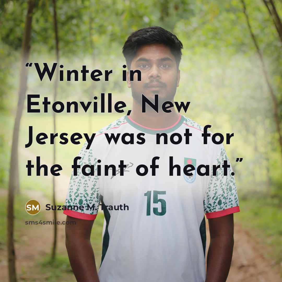 “Winter in Etonville, New Jersey was not for the faint of heart.” quote by Suzanne M. Trauth