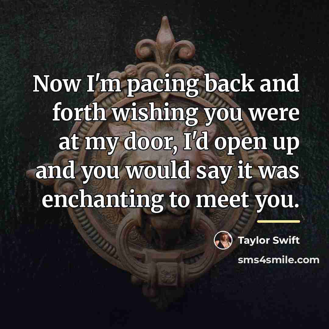“Now I'm pacing back and forth wishing you were at…” quote by Taylor Swift