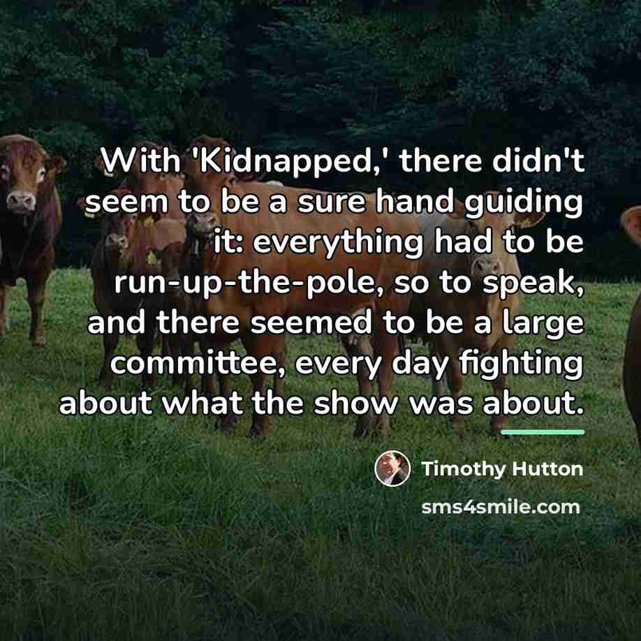 “With 'Kidnapped,' there didn't seem to be a sure hand…” quote by Timothy Hutton