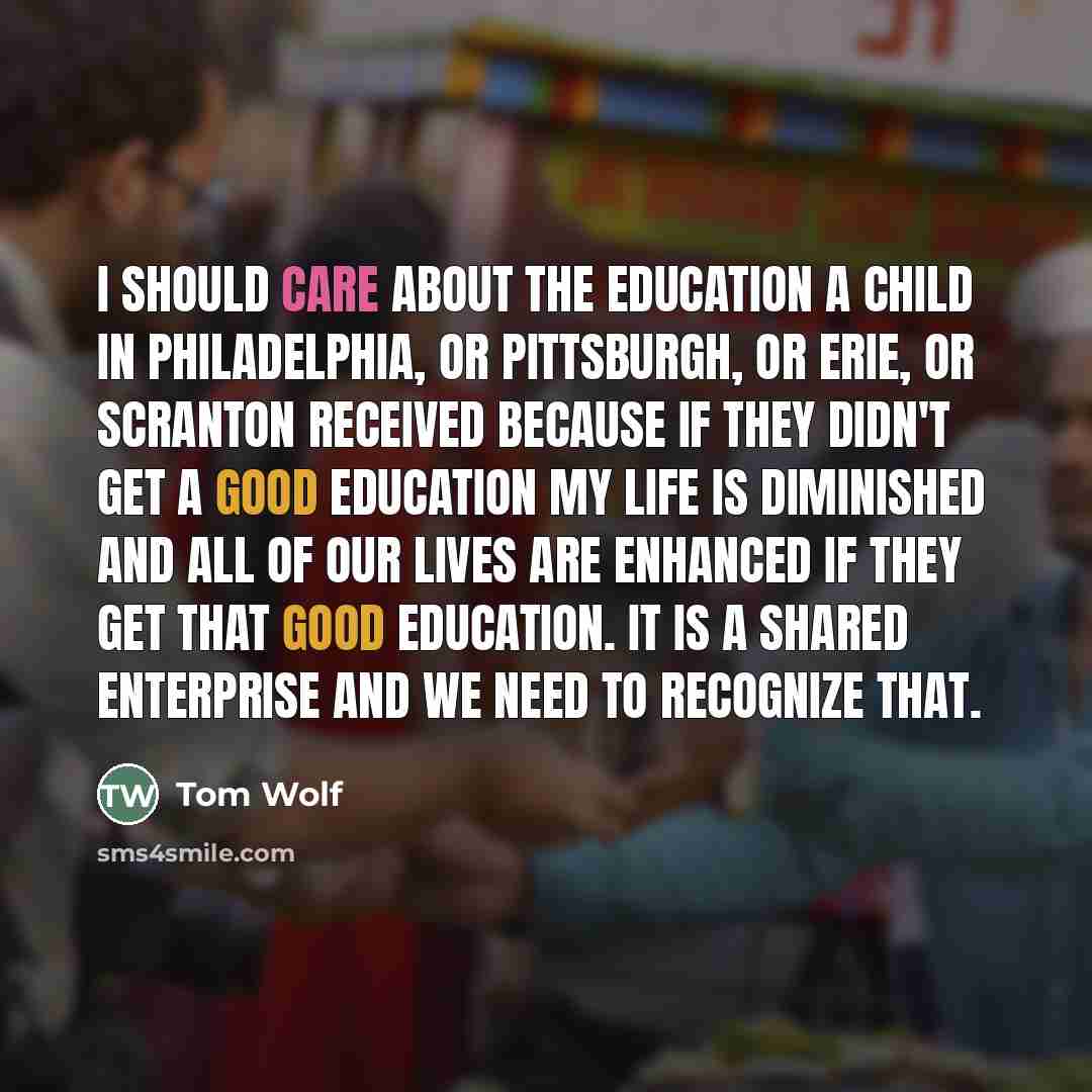 “I should care about the education a child in Philadelphia,…” quote by Tom Wolf