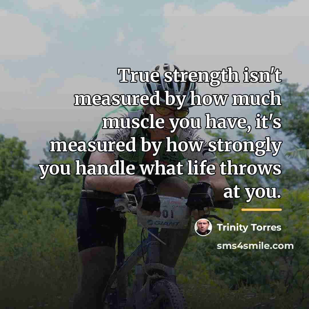 “True strength isn't measured by how much muscle you have,…” quote by Trinity Torres