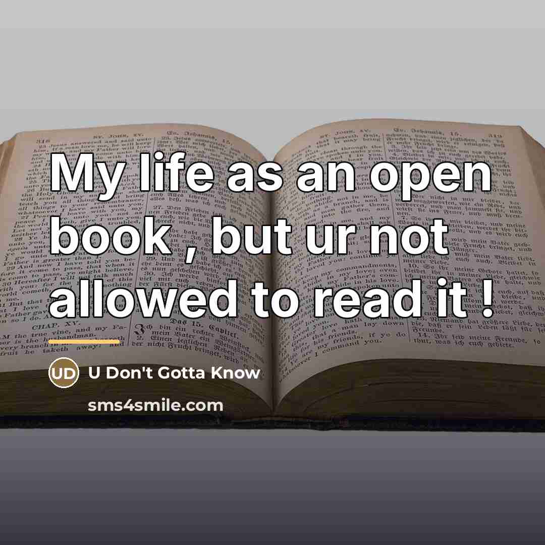 “My life as an open book , but ur not…” quote by U Don't Gotta Know