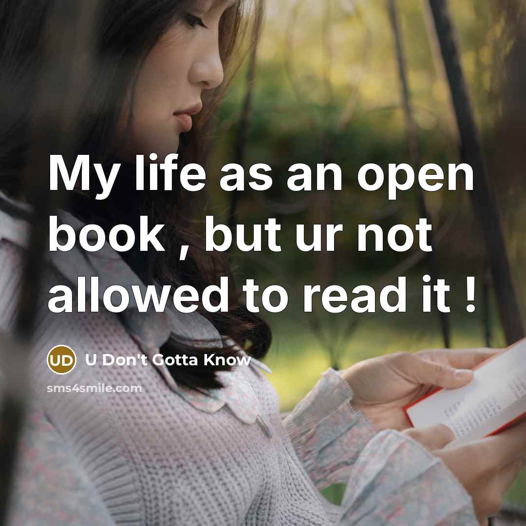 “My life as an open book , but ur not allowed to read it !” quote by U Don't Gotta Know
