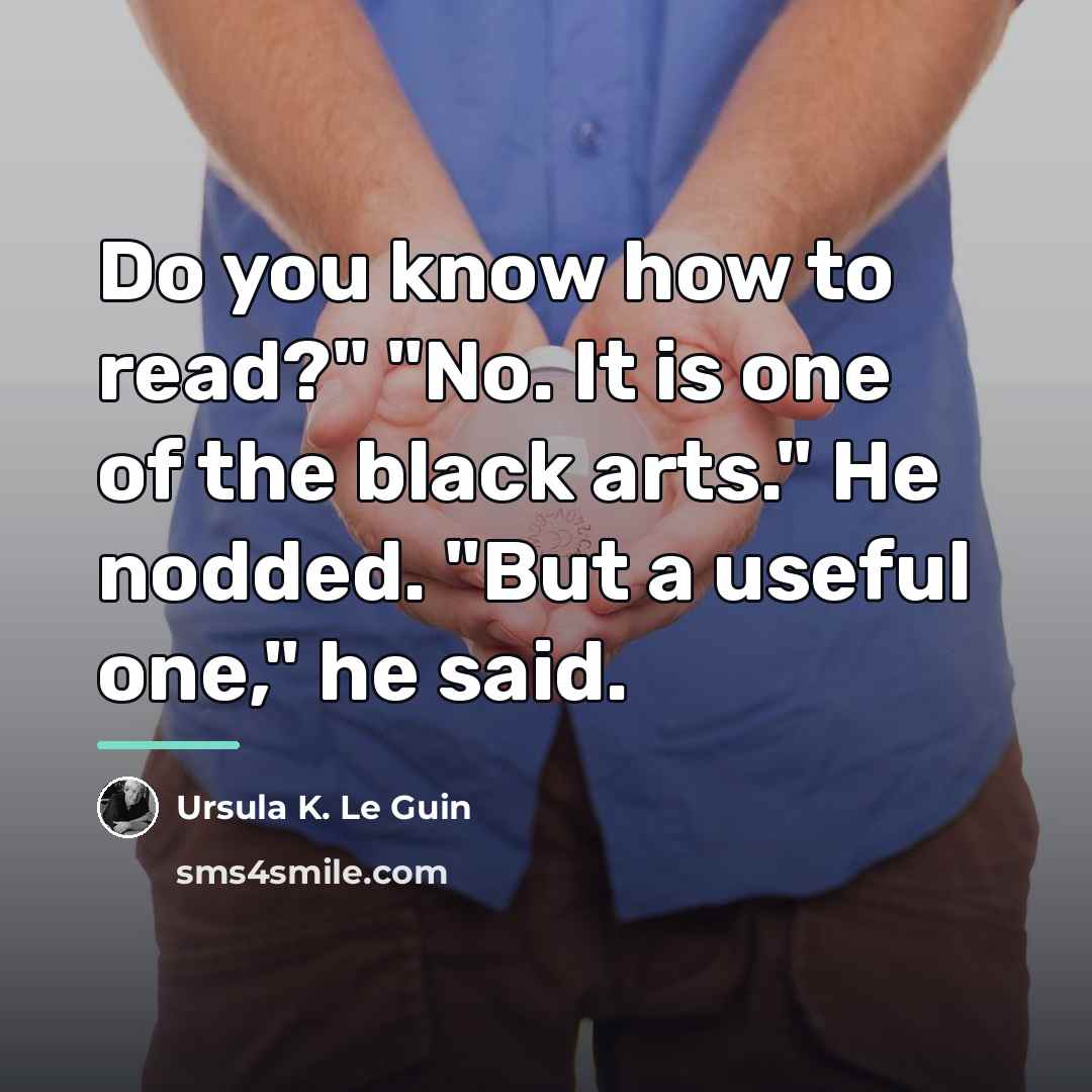 “Do you know how to read?" "No. It is one…” quote by Ursula K. Le Guin